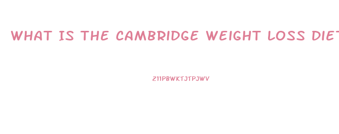 What Is The Cambridge Weight Loss Diet