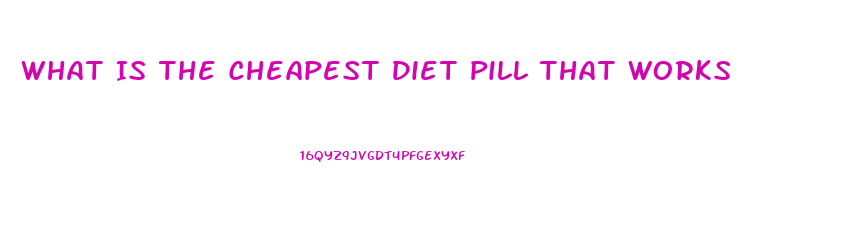 What Is The Cheapest Diet Pill That Works