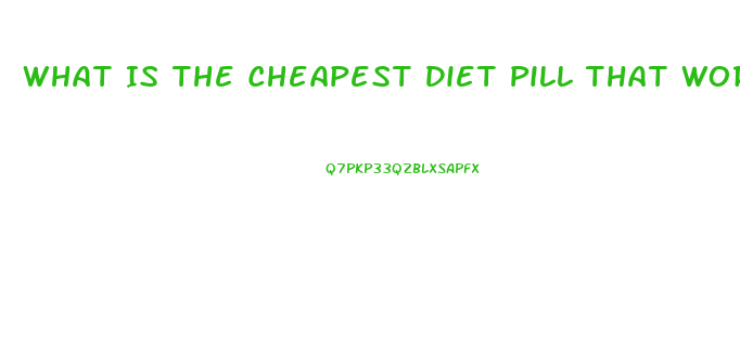 What Is The Cheapest Diet Pill That Works