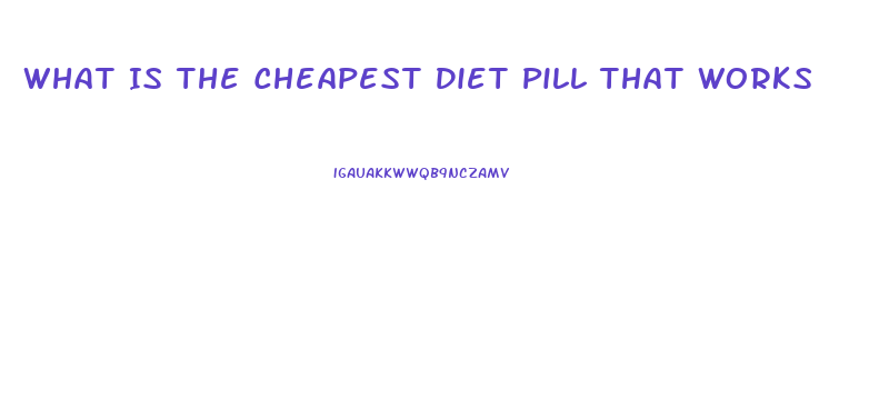 What Is The Cheapest Diet Pill That Works