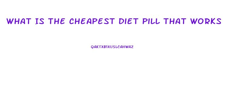 What Is The Cheapest Diet Pill That Works