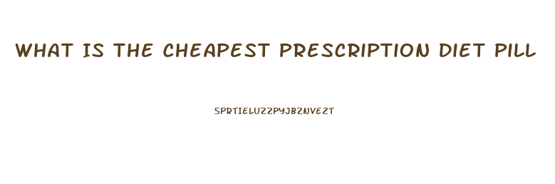 What Is The Cheapest Prescription Diet Pill