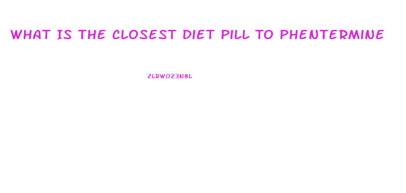 What Is The Closest Diet Pill To Phentermine