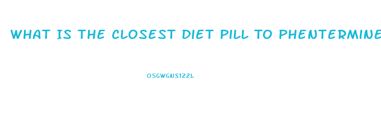 What Is The Closest Diet Pill To Phentermine