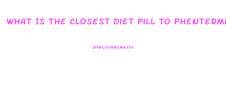 What Is The Closest Diet Pill To Phentermine Online