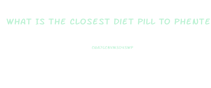 What Is The Closest Diet Pill To Phentermine Online