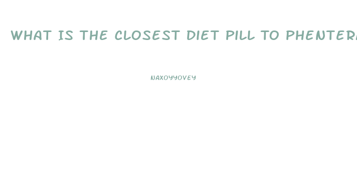 What Is The Closest Diet Pill To Phentermine Online