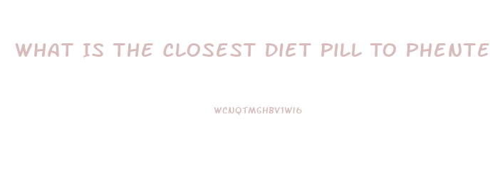 What Is The Closest Diet Pill To Phentermine Online