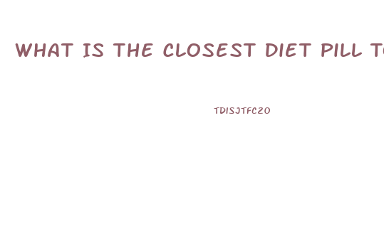 What Is The Closest Diet Pill To Phentermine