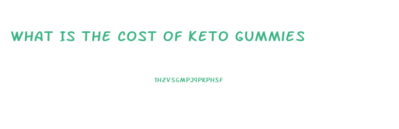 What Is The Cost Of Keto Gummies