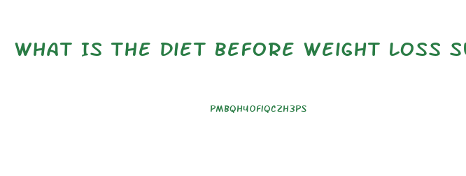 What Is The Diet Before Weight Loss Surgery