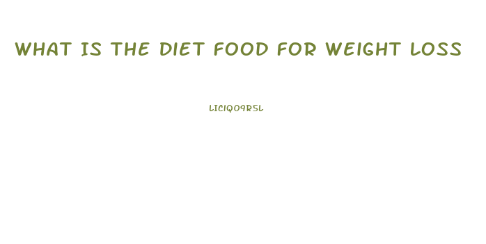 What Is The Diet Food For Weight Loss