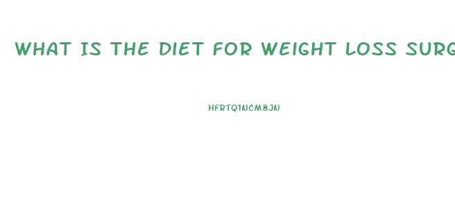 What Is The Diet For Weight Loss Surgery