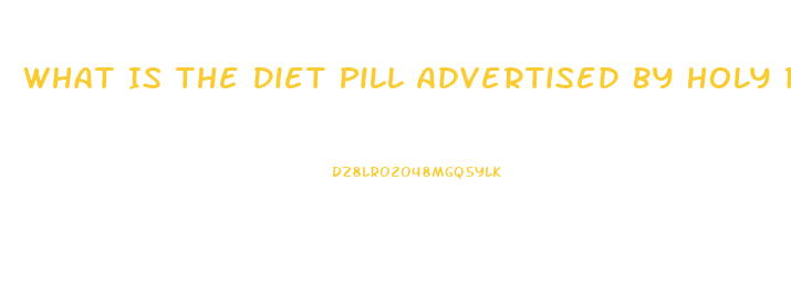 What Is The Diet Pill Advertised By Holy Robinson Pete