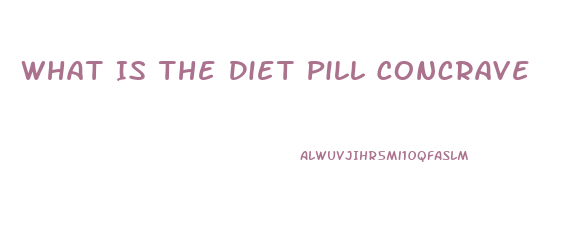 What Is The Diet Pill Concrave