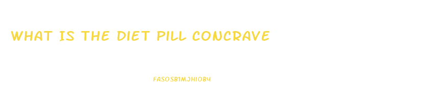 What Is The Diet Pill Concrave