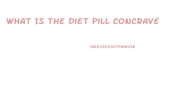 What Is The Diet Pill Concrave