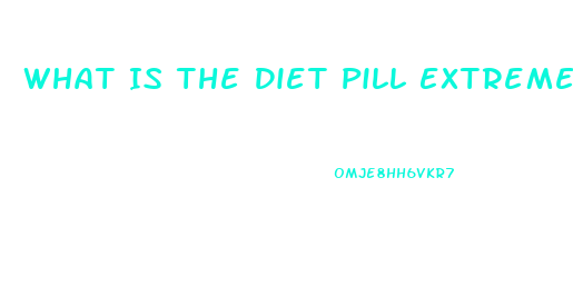 What Is The Diet Pill Extremefit180