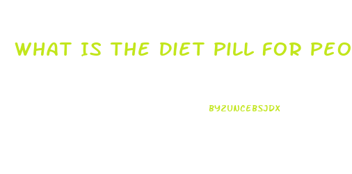 What Is The Diet Pill For People With Diabetes