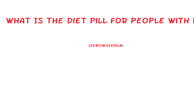 What Is The Diet Pill For People With Diabetes