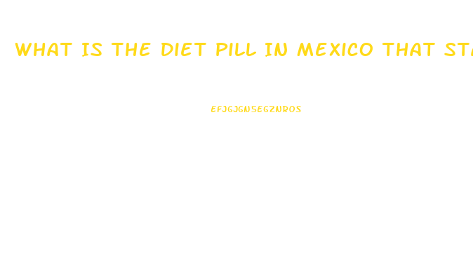 What Is The Diet Pill In Mexico That Starts With As