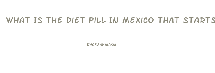 What Is The Diet Pill In Mexico That Starts With As