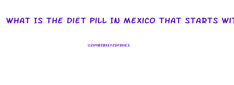 What Is The Diet Pill In Mexico That Starts With As