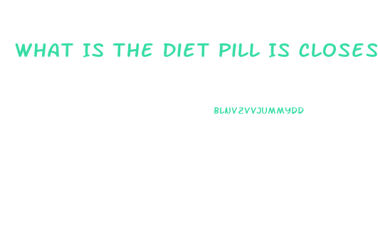 What Is The Diet Pill Is Closest To Phentermine