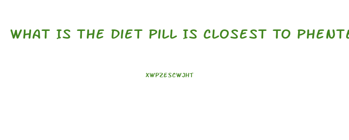 What Is The Diet Pill Is Closest To Phentermine