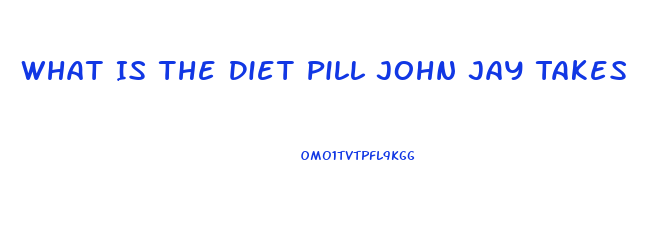 What Is The Diet Pill John Jay Takes