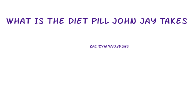 What Is The Diet Pill John Jay Takes