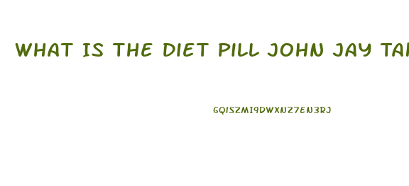 What Is The Diet Pill John Jay Takes