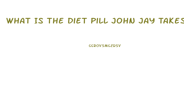 What Is The Diet Pill John Jay Takes