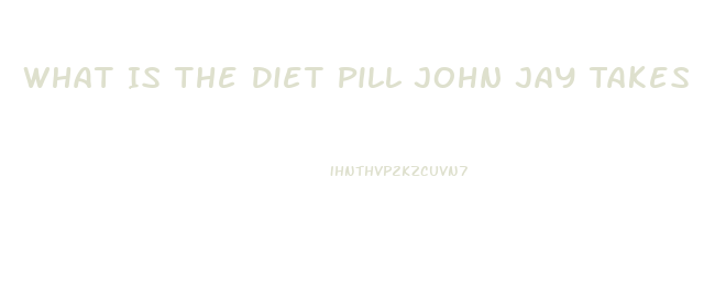 What Is The Diet Pill John Jay Takes