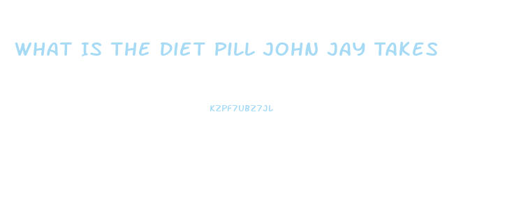 What Is The Diet Pill John Jay Takes