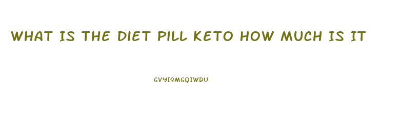 What Is The Diet Pill Keto How Much Is It