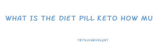 What Is The Diet Pill Keto How Much Is It