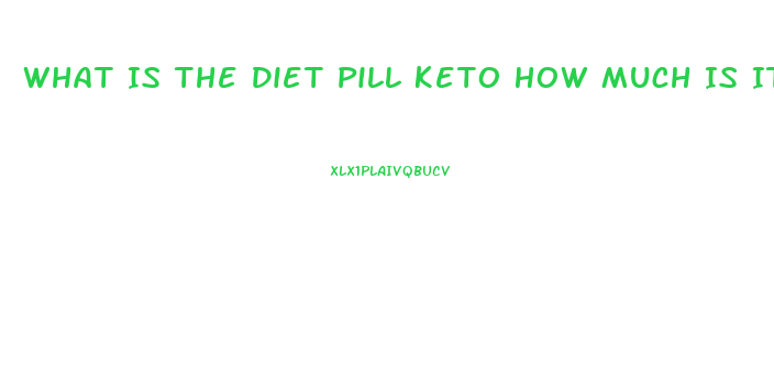 What Is The Diet Pill Keto How Much Is It