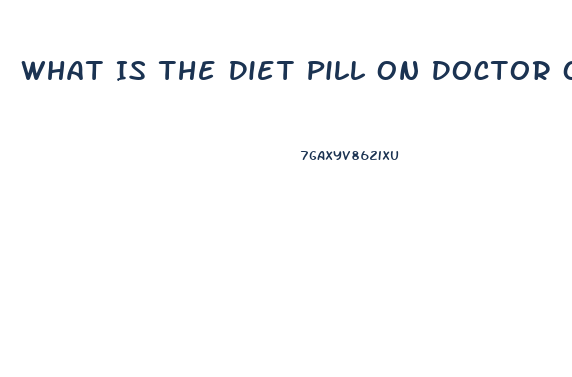 What Is The Diet Pill On Doctor Oz