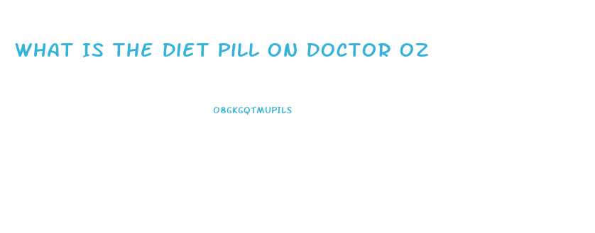 What Is The Diet Pill On Doctor Oz