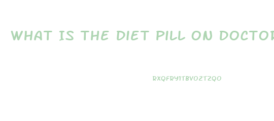 What Is The Diet Pill On Doctor Oz