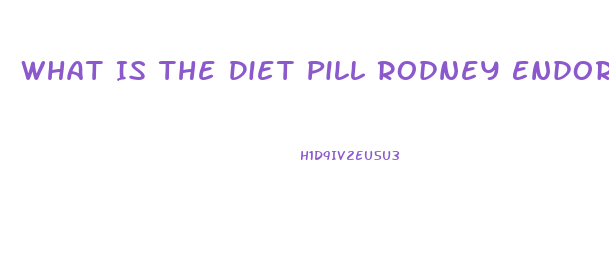 What Is The Diet Pill Rodney Endorses