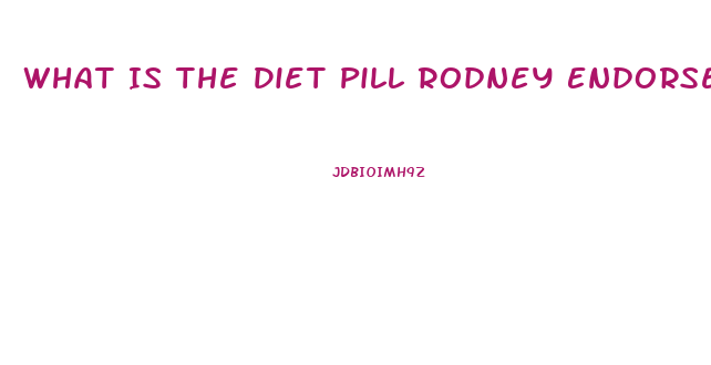 What Is The Diet Pill Rodney Endorses