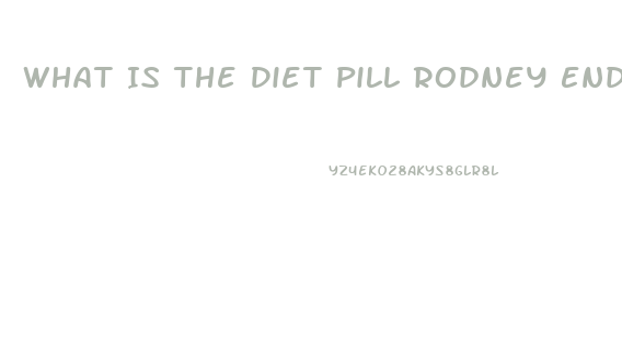 What Is The Diet Pill Rodney Endorses