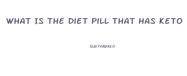 What Is The Diet Pill That Has Keto