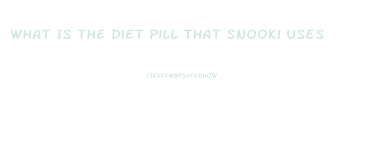 What Is The Diet Pill That Snooki Uses