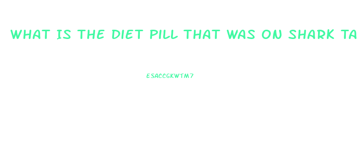 What Is The Diet Pill That Was On Shark Tank