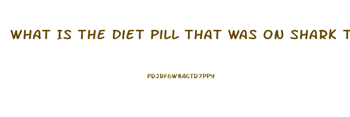 What Is The Diet Pill That Was On Shark Tank