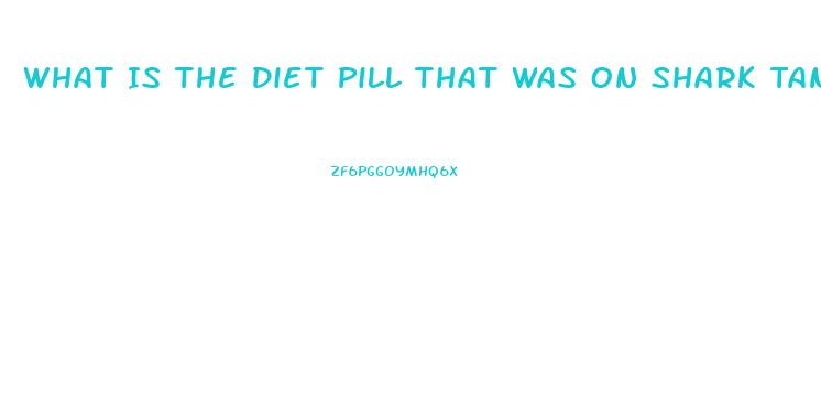 What Is The Diet Pill That Was On Shark Tank