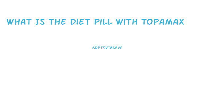 What Is The Diet Pill With Topamax